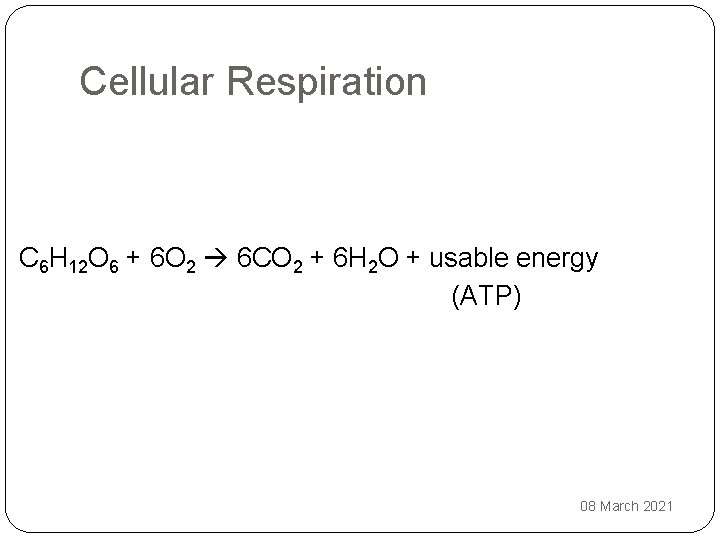 Cellular Respiration C 6 H 12 O 6 + 6 O 2 6 CO