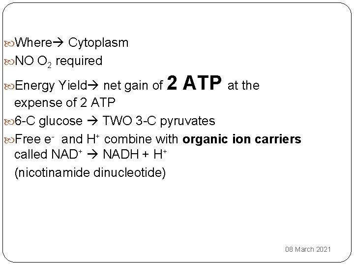  Where Cytoplasm NO O 2 required Energy Yield net gain of 2 ATP
