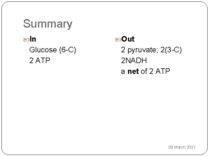 Summary In Glucose (6 -C) 2 ATP Out 2 pyruvate; 2(3 -C) 2 NADH