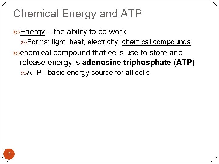 Chemical Energy and ATP Energy – the ability to do work Forms: light, heat,