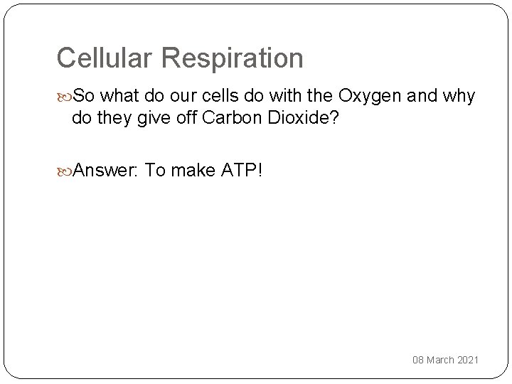 Cellular Respiration So what do our cells do with the Oxygen and why do