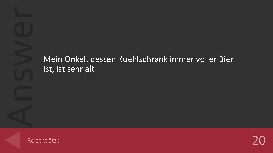 Answer Mein Onkel, dessen Kuehlschrank immer voller Bier ist, ist sehr alt. Relativsätze 20