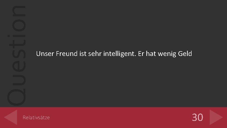 Question Unser Freund ist sehr intelligent. Er hat wenig Geld Relativsätze 30 