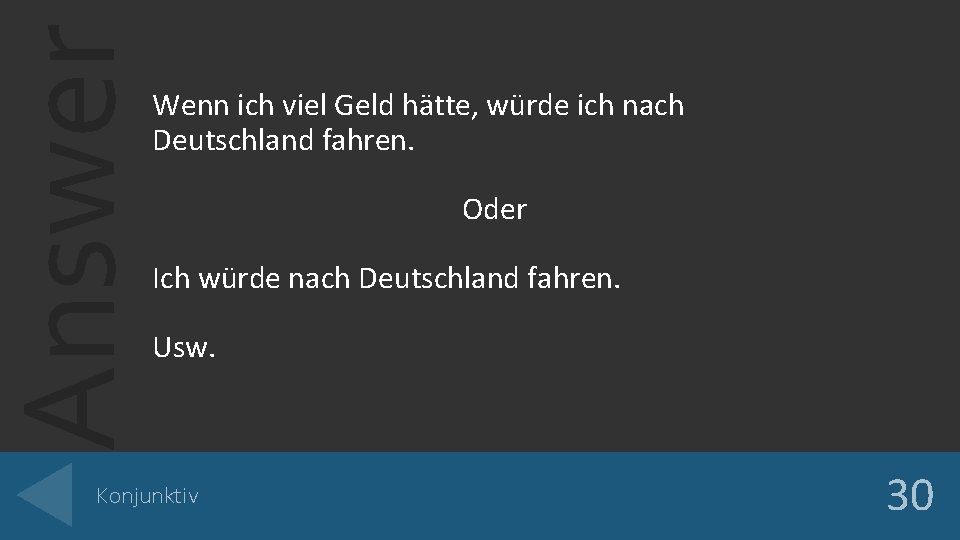 Answer Wenn ich viel Geld hätte, würde ich nach Deutschland fahren. Oder Ich würde