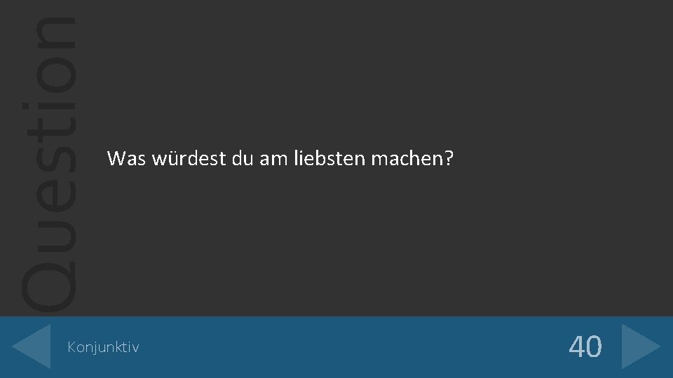 Question Was würdest du am liebsten machen? Konjunktiv 40 