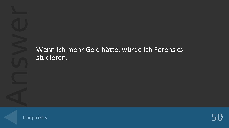 Answer Wenn ich mehr Geld hätte, würde ich Forensics studieren. Konjunktiv 50 