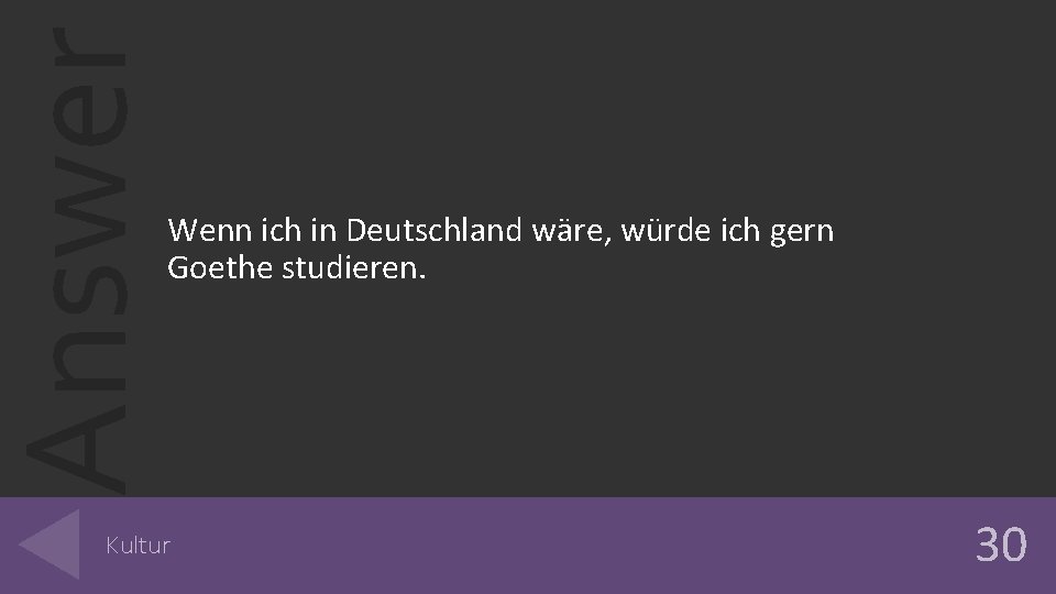 Answer Wenn ich in Deutschland wäre, würde ich gern Goethe studieren. Kultur 30 