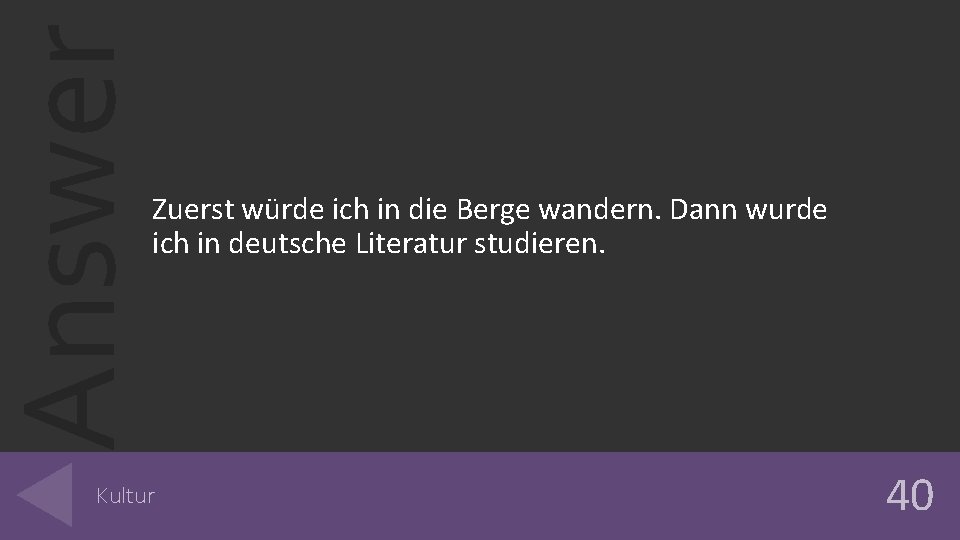 Answer Zuerst würde ich in die Berge wandern. Dann wurde ich in deutsche Literatur Answer Zuerst würde ich in die Berge wandern. Dann wurde ich in deutsche Literatur