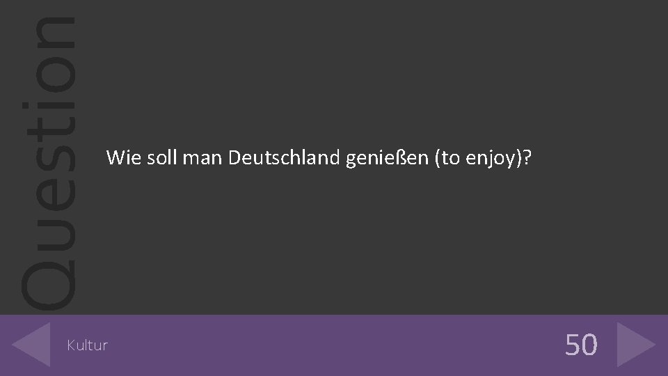 Question Wie soll man Deutschland genießen (to enjoy)? Kultur 50 Question Wie soll man Deutschland genießen (to enjoy)? Kultur 50