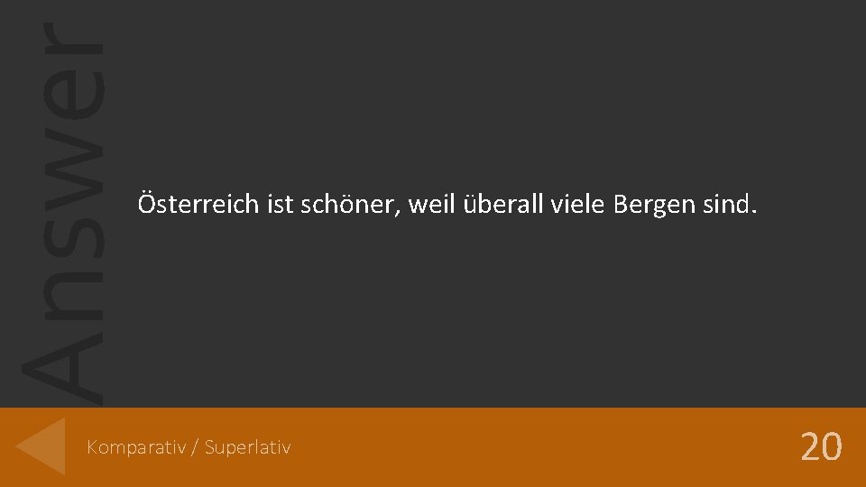 Answer Österreich ist schöner, weil überall viele Bergen sind. Komparativ / Superlativ 20 