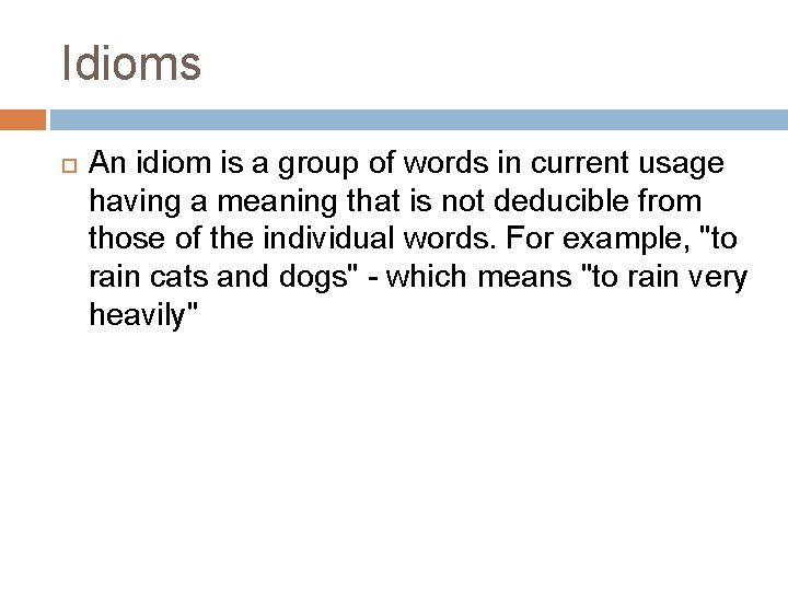 Idioms An idiom is a group of words in current usage having a meaning