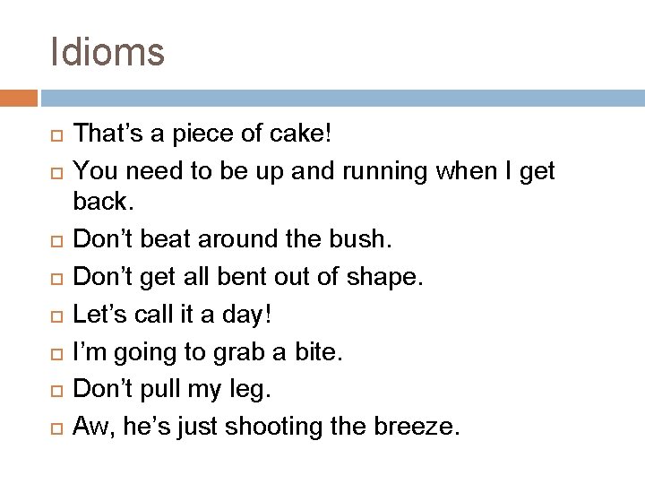 Idioms That’s a piece of cake! You need to be up and running when