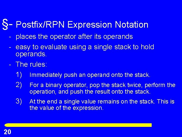 §- Postfix/RPN Expression Notation - places the operator after its operands - easy to