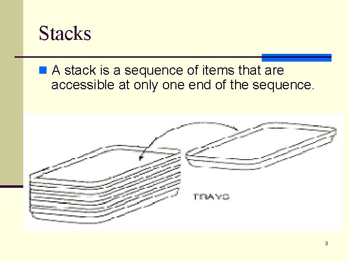 Stacks n A stack is a sequence of items that are accessible at only