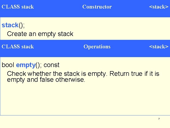 CLASS stack Constructor <stack> Operations <stack> stack(); Create an empty stack CLASS stack bool