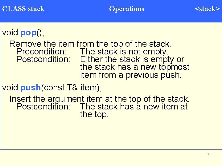 CLASS stack Operations <stack> void pop(); Remove the item from the top of the