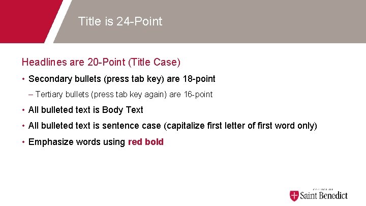 Title is 24 -Point Headlines are 20 -Point (Title Case) • Secondary bullets (press