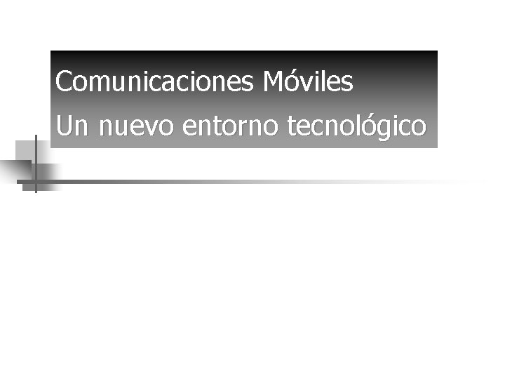 Comunicaciones Móviles Un nuevo entorno tecnológico 