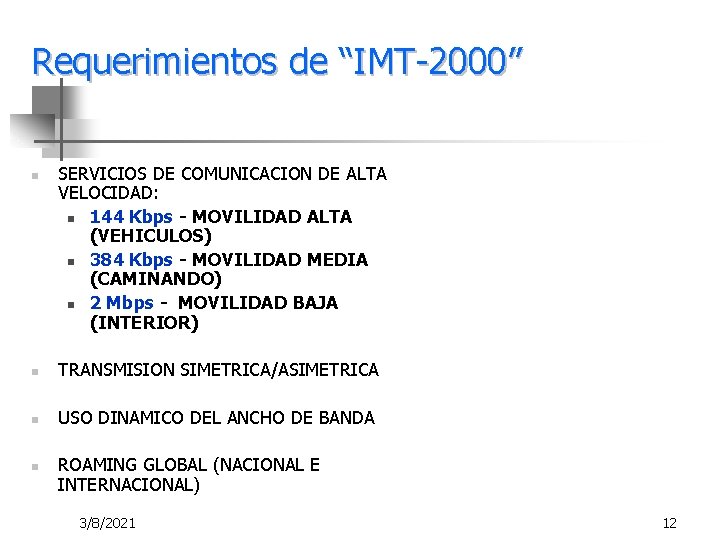 Requerimientos de “IMT-2000” n SERVICIOS DE COMUNICACION DE ALTA VELOCIDAD: n 144 Kbps -