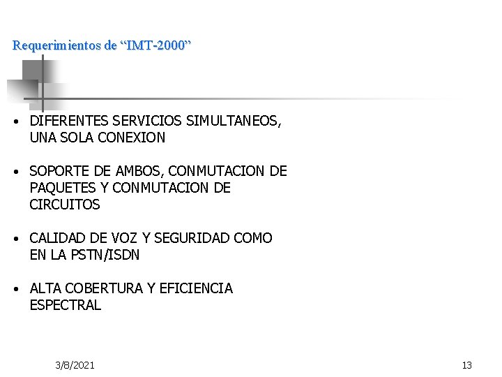 Requerimientos de “IMT-2000” • DIFERENTES SERVICIOS SIMULTANEOS, UNA SOLA CONEXION • SOPORTE DE AMBOS,