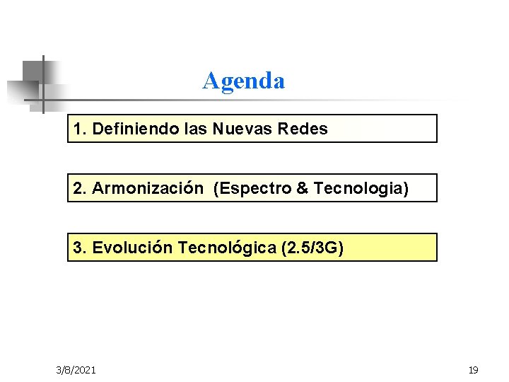 Agenda 1. Definiendo las Nuevas Redes 2. Armonización (Espectro & Tecnologia) 3. Evolución Tecnológica