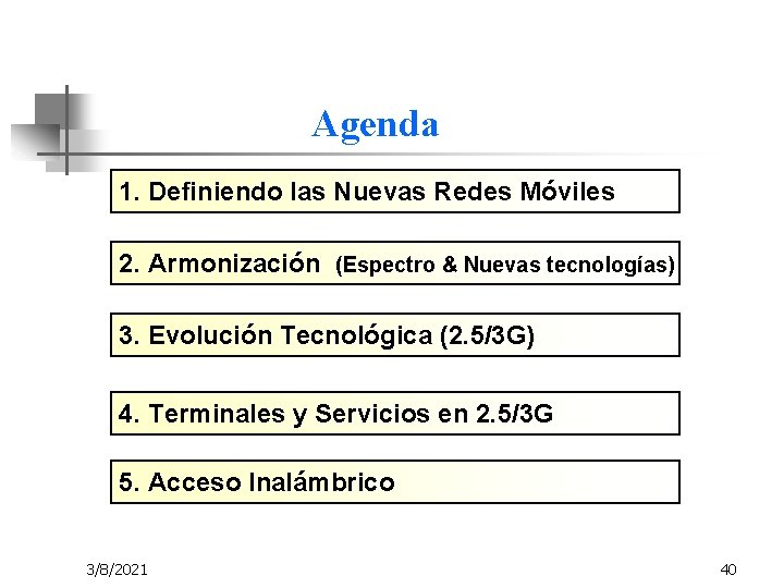 Agenda 1. Definiendo las Nuevas Redes Móviles 2. Armonización (Espectro & Nuevas tecnologías) 3.