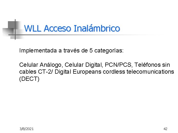 WLL Acceso Inalámbrico Implementada a través de 5 categorías: Celular Análogo, Celular Digital, PCN/PCS,
