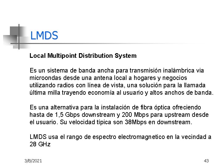 LMDS Local Multipoint Distribution System Es un sistema de banda ancha para transmisión inalámbrica