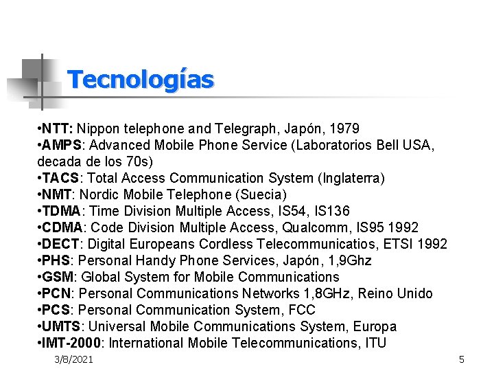 Tecnologías • NTT: Nippon telephone and Telegraph, Japón, 1979 • AMPS: Advanced Mobile Phone