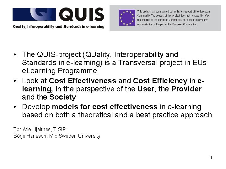  • The QUIS-project (QUality, Interoperability and Standards in e-learning) is a Transversal project