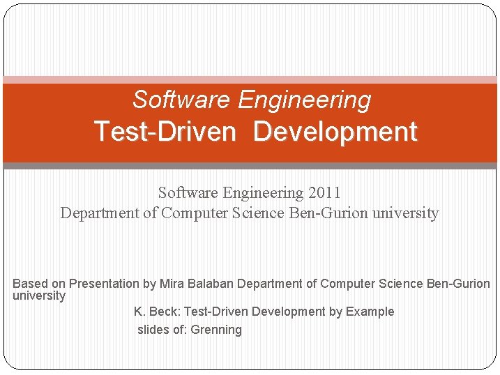 Software Engineering Test-Driven Development Software Engineering 2011 Department of Computer Science Ben-Gurion university Based