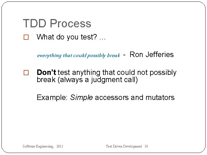 TDD Process � What do you test? … everything that could possibly break �