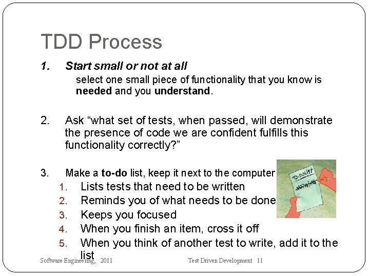 TDD Process 1. Start small or not at all select one small piece of