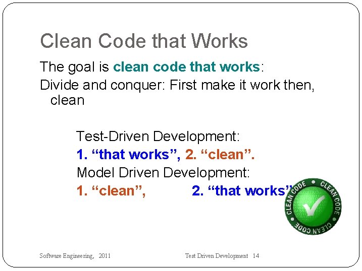 Clean Code that Works The goal is clean code that works: Divide and conquer: