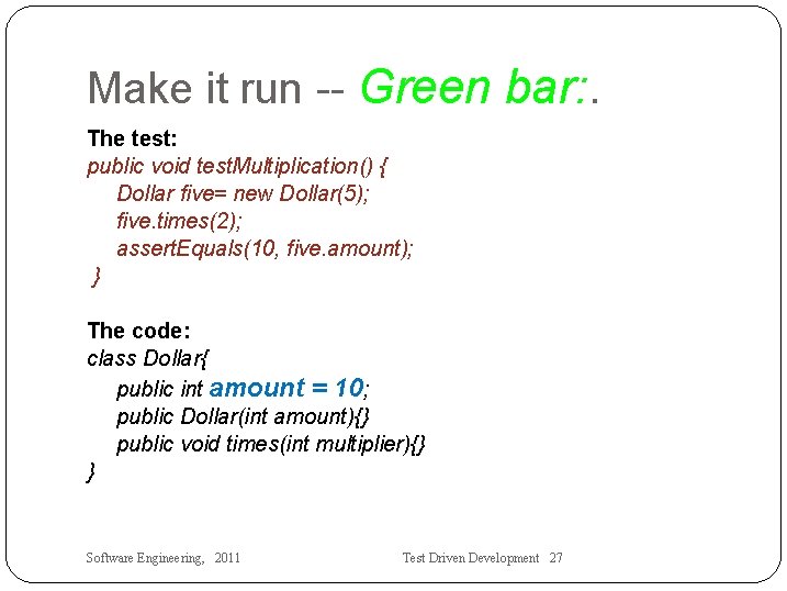 Make it run -- Green bar: . The test: public void test. Multiplication() {