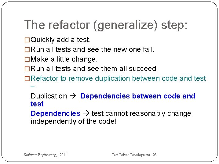 The refactor (generalize) step: �Quickly add a test. �Run all tests and see the