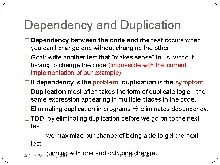 Dependency and Duplication � Dependency between the code and the test occurs when you