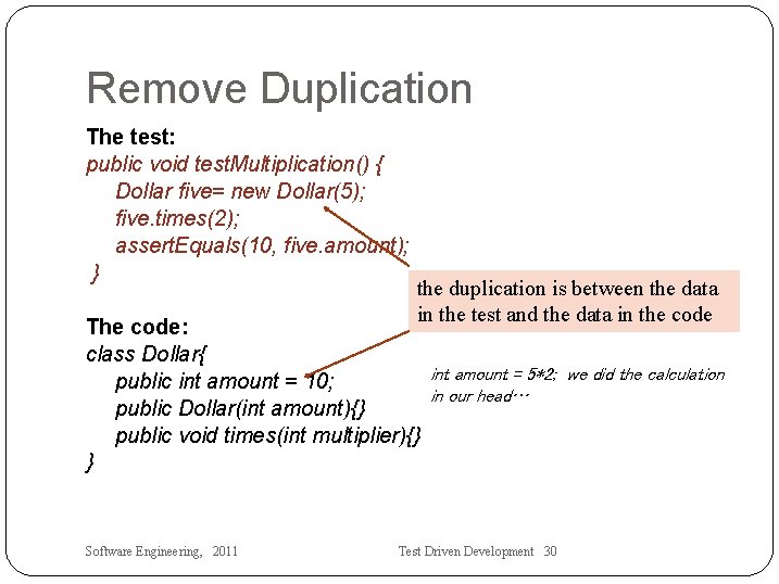 Remove Duplication The test: public void test. Multiplication() { Dollar five= new Dollar(5); five.