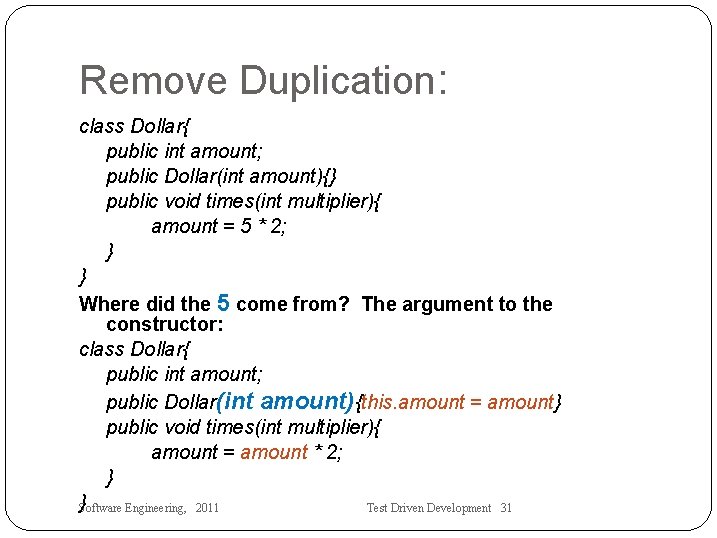 Remove Duplication: class Dollar{ public int amount; public Dollar(int amount){} public void times(int multiplier){