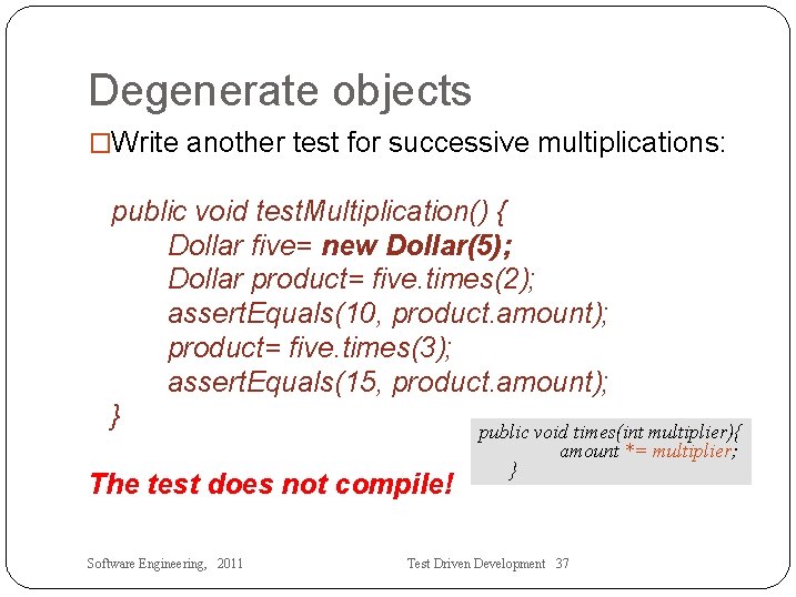 Degenerate objects �Write another test for successive multiplications: public void test. Multiplication() { Dollar