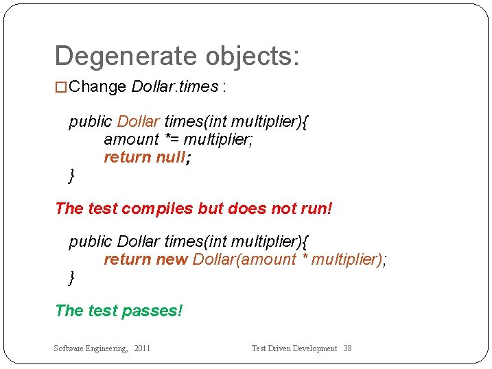 Degenerate objects: �Change Dollar. times : public Dollar times(int multiplier){ amount *= multiplier; return