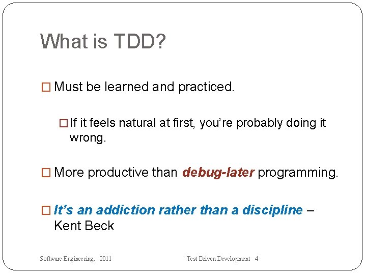 What is TDD? � Must be learned and practiced. � If it feels natural