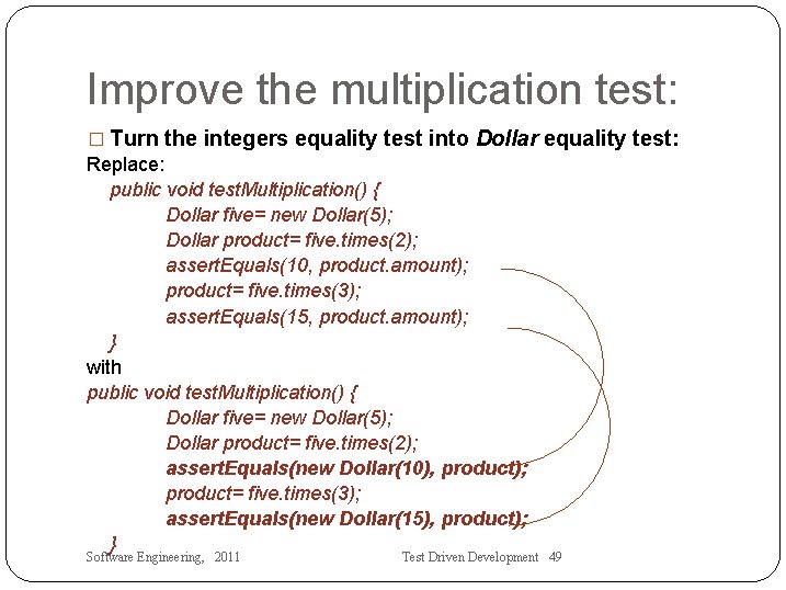 Improve the multiplication test: � Turn the integers equality test into Dollar equality test: