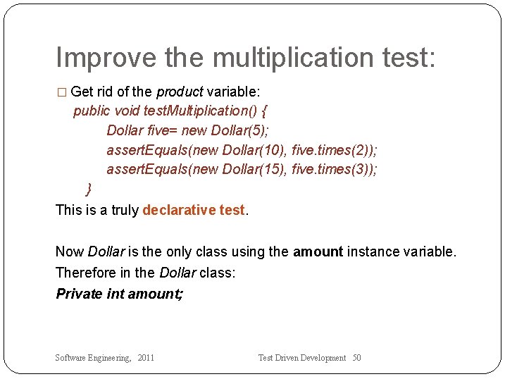 Improve the multiplication test: � Get rid of the product variable: public void test.