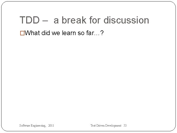 TDD – a break for discussion �What did we learn so far…? Software Engineering,