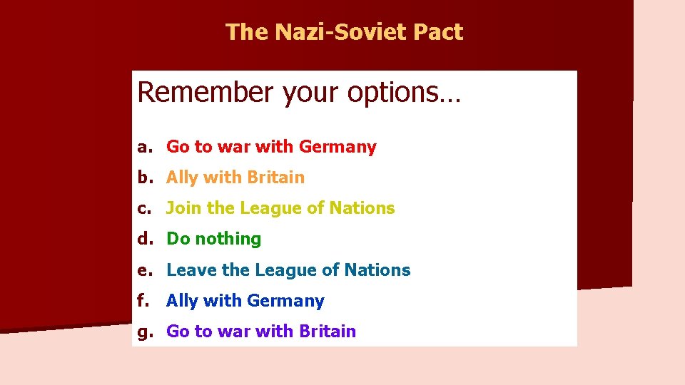 The Nazi-Soviet Pact Remember your options… a. Go to war with Germany b. Ally