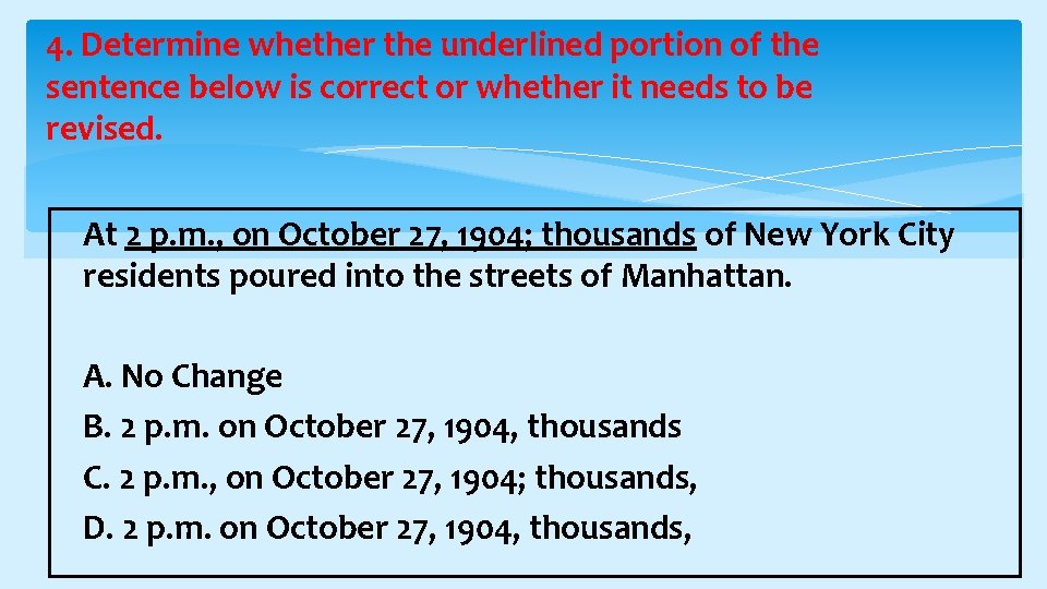 4. Determine whether the underlined portion of the sentence below is correct or whether
