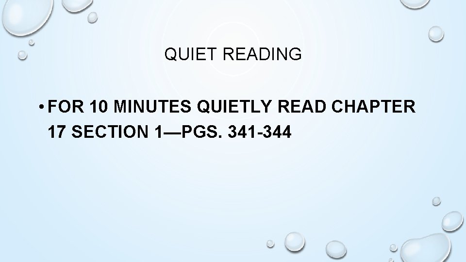 QUIET READING • FOR 10 MINUTES QUIETLY READ CHAPTER 17 SECTION 1—PGS. 341 -344