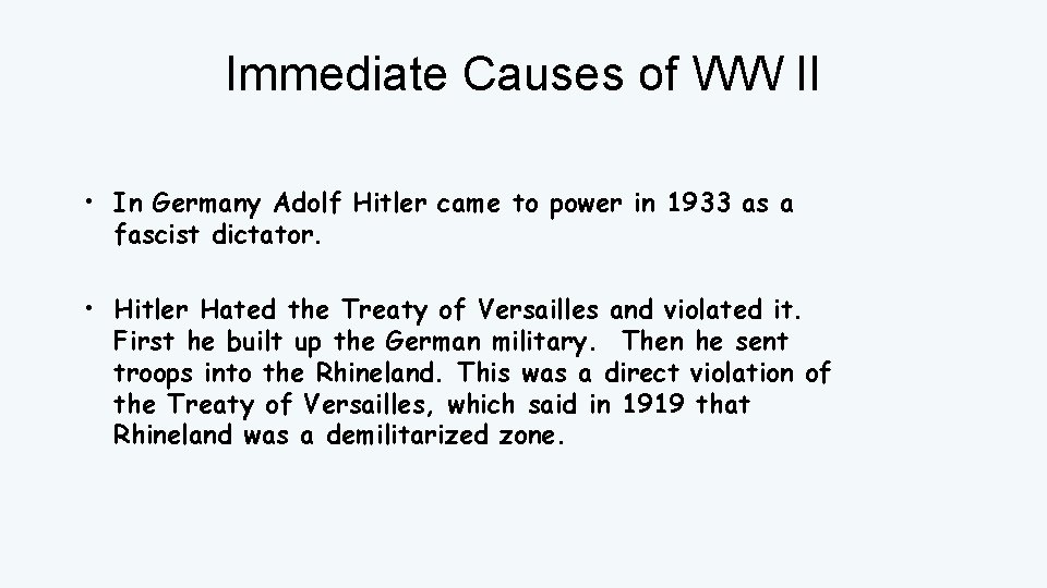 Immediate Causes of WW II • In Germany Adolf Hitler came to power in