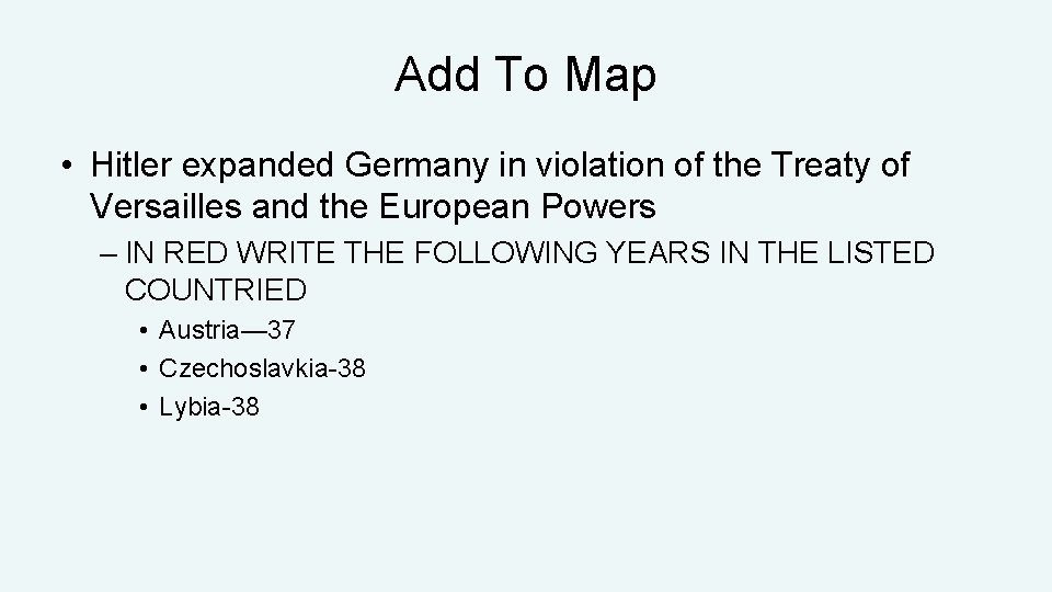Add To Map • Hitler expanded Germany in violation of the Treaty of Versailles